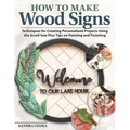 How to Make Wood Signs: Techniques for Creating Personalized Projects Using the Scroll Saw Plus Tips on Painting and Finishing