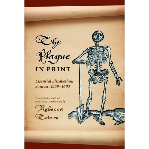 The Plague in Print: Essential Elizabethan Sources, 1558-1603