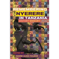 Remembering Julius Nyerere in Tanzania. History, Memory, Legacy