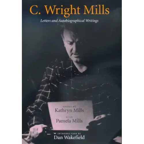 C. Wright Mills: Letters and Autobiographical Writings