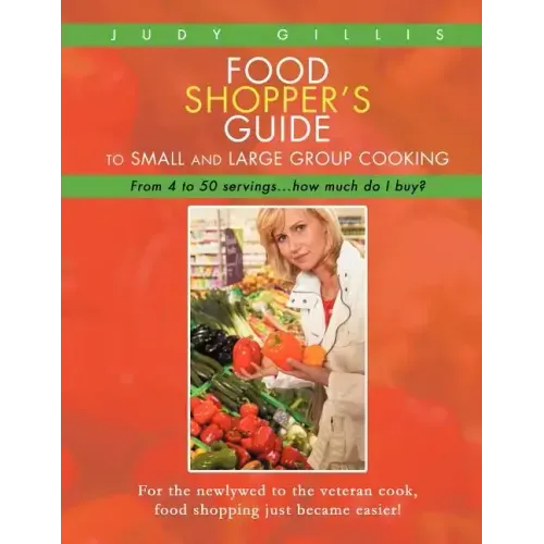 Food Shopper's Guide to Small and Large Group Cooking: From 4 to 50 servings...how much do I buy?