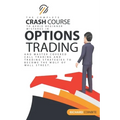 Options Trading Crash Course: The Complete Crash Course to Avoid Beginner Mistakes in Options Trading and Master Covered Call Trading and Trading St