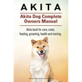 Akita. Akita Dog Complete Owners Manual. Akita book for care, costs, feeding, grooming, health and training.