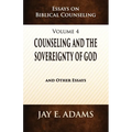 Counseling and the Sovereignty of God: Essays on Biblical Counseling, Volume 4