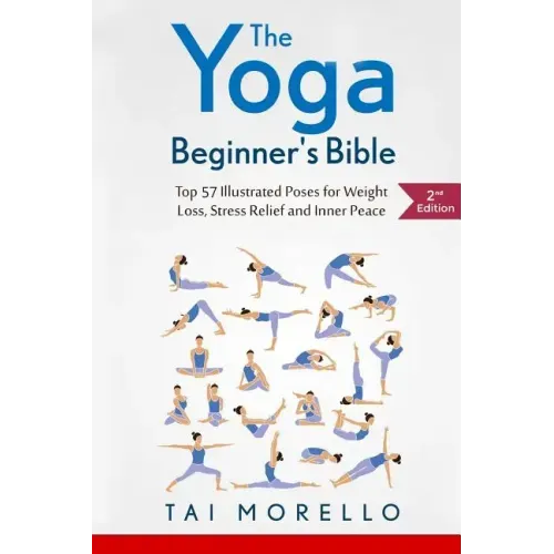 The Yoga Beginner's Bible: Top 63 Illustrated Poses for Weight Loss, Stress Relief and Inner Peace