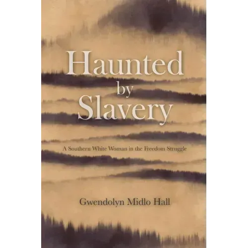 Haunted by Slavery: A Memoir of a Southern White Woman in the Freedom Struggle