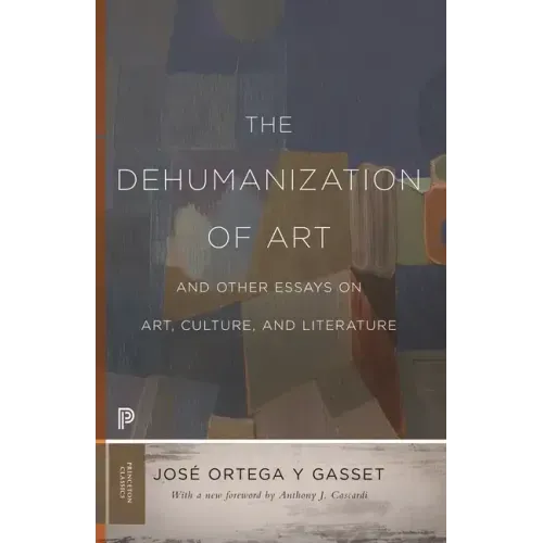 The Dehumanization of Art and Other Essays on Art, Culture, and Literature