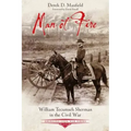 Man of Fire: William Tecumseh Sherman in the Civil War