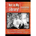 Not in My Library!: "Berman's Bag" Columns from The Unabashed Librarian, 2000-2013