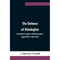 The Defence of Stonington (Connecticut) Against a British Squadron, August 9th to 12th, 1814