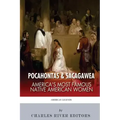Pocahontas & Sacagawea: America's Most Famous Native American Women