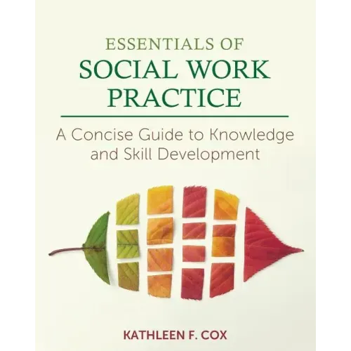 Essentials of Social Work Practice: A Concise Guide to Knowledge and Skill Development