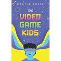 The Video Game Kids: Adventure book for kids 8-12