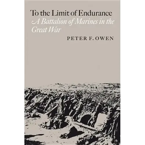 To the Limit of Endurance: A Battalion of Marines in the Great War
