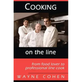 Cooking On The Line: From Food Lover to Professional Line Cook