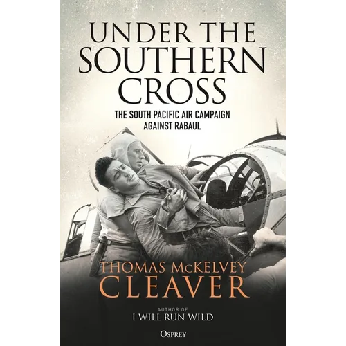 Under the Southern Cross: The South Pacific Air Campaign Against Rabaul