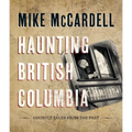 Haunting British Columbia: Ghostly Tales from the Past