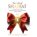 The Gift Of Shabbat: Unlocking The Eternal Rest Changes Everything