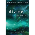 The Divine Matrix: Bridging Time, Space, Miracles, and Belief