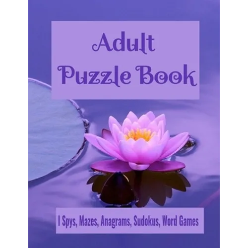 Adult Puzzle Book I Spys, Mazes, Anagrams, Sudokus, Word Games: Fun and Relaxing Brain Health Activity Puzzle Book