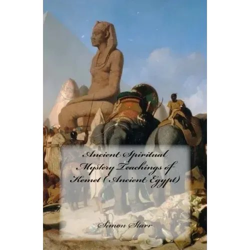 Ancient Spiritual Mystery Teachings of Kemet ( Ancient Egypt): The original source of Judaism, Christianity & Islam