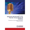 Adventist World Radio Is On The Air: A Case Study Of Tanzania