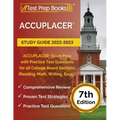 ACCUPLACER Study Guide 2022-2023: ACCUPLACER Exam Prep with Practice Test Questions for all College Board Sections (Reading, Math, Writing, Essay) [7t
