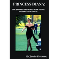 Princess Diana: She showed the world how to use celebrity for good.