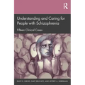 Understanding and Caring for People with Schizophrenia: Fifteen Clinical Cases