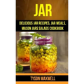 Jar: Delicious Jar Recipes, Jar Meals, Mason Jars Salads Cookbook