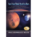 Now I Can Think Myself to Mars: A Son's Final Goodbye A Mother's Journal of Renewal