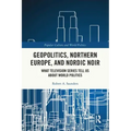 Geopolitics, Northern Europe, and Nordic Noir: What Television Series Tell Us about World Politics