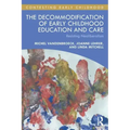 The Decommodification of Early Childhood Education and Care: Resisting Neoliberalism