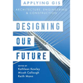 Designing Our Future: GIS for Architecture, Engineering & Construction