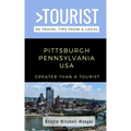 Greater Than a Tourist-Pittsburgh Pennsylvania USA: 50 Travel Tips from a Local