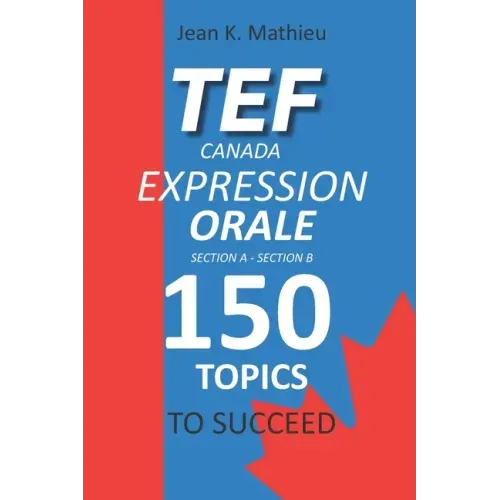 Tef Canada Expression Orale: 150 Topics To Succeed