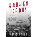 Broken Icarus: The 1933 Chicago World's Fair, the Golden Age of Aviation, and the Rise of Fascism