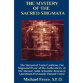 THE MYSTERY OF THE SACRED STIGMATA The Shroud of Turin Confirms The Stigmata!