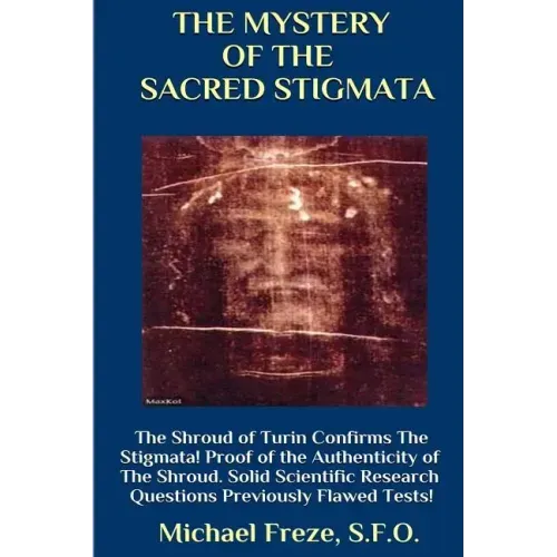 THE MYSTERY OF THE SACRED STIGMATA The Shroud of Turin Confirms The Stigmata!