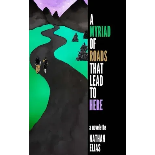 A Myriad of Roads That Lead To Here: A Novella