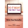 Do It Right the First Time: Write Your Bestseller