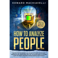 How To Analyze People: Master the techiques and secrets of dark psychology, manipulation, persuasion and use this knowledge to extend your in