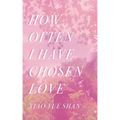 How Often I Have Chosen Love