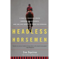 Headless Horsemen: A Tale of Chemical Colts, Subprime Sales Agents, and the Last Kentucky Derby on Steroids