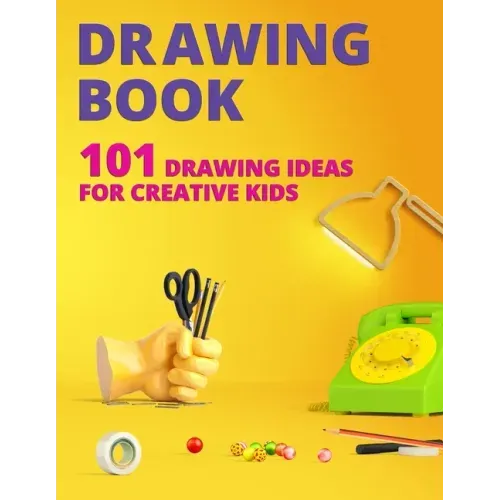 Drawing Book for Kids: 101 Drawing Ideas for Creative Kids
