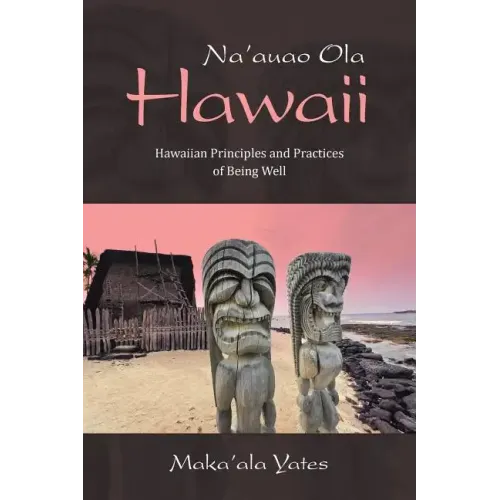 Na'auao Ola Hawaii: Hawaiian Principles and Practices of Being Well