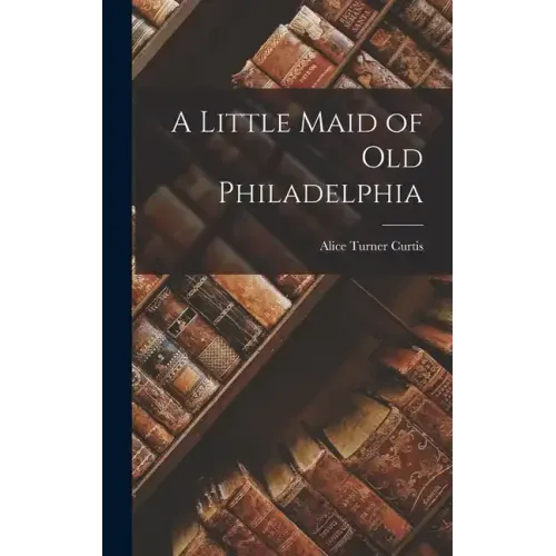 A Little Maid of Old Philadelphia