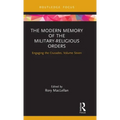 The Modern Memory of the Military-religious Orders: Engaging the Crusades, Volume Seven