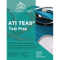 ATI TEAS Test Prep: TEAS 6th Edition Study Guide and Practice Exam Questions for the Test of Essential Academic Skills [Includes Detailed