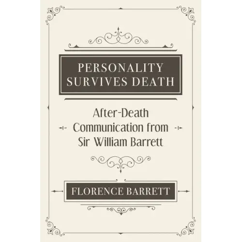 Personality Survives Death: After-Death Communication from Sir William Barrett